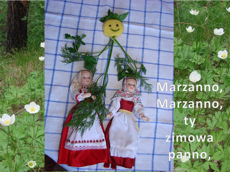 Marzanno,  Marzanno, ty  zimowa  panno,